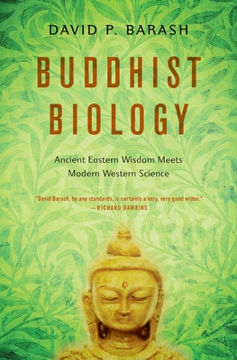 Buddhist Biology: Ancient Eastern Wisdom Meets Modern Western Science By David P. Barash Cover Image