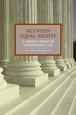 Between Equal Rights: A Marxist Theory of International Law (Historical Materialism) Cover Image
