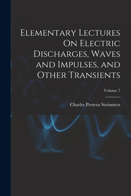 Elementary Lectures On Electric Discharges, Waves and Impulses, and Other Transients; Volume 7 Cover Image