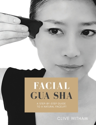 Facial Gua sha: A Step-by-step Guide to a Natural Facelift (Revised) Cover Image