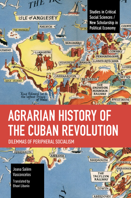 Agrarian History of the Cuban Revolution: Dilemmas of Peripheral ...