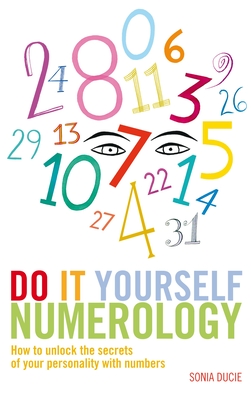 Do It Yourself Numerology: How to Unlock the Secrets of Your Personality with Numbers Cover Image