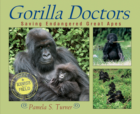 Gorilla Doctors Saving Endangered Great Apes Scientists In The Field Series Indiebound Org