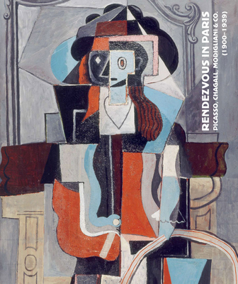 Rendezvous in Paris: Picasso, Chagall, Modigliani & Co. (1900-1939) By Christian Briend (Editor) Cover Image