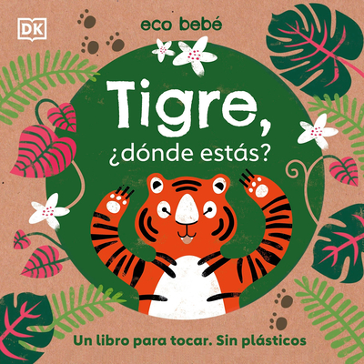 Tigre, ¿dónde estás? (Eco Baby Where Are You Tiger?): Un libro para tocar. Sin plásticos By DK Cover Image