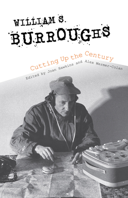 William S. Burroughs Cutting Up the Century Cover Image