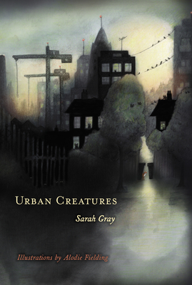 Urban Creatures By Sarah Gray, Alodie Fielding (Illustrator) Cover Image