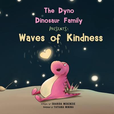 The Dyno Dinosaur Family Presents: Waves of Kindness By Sharida McKenzie, Tatiana Minina (Illustrator), James Killeen (Editor) Cover Image