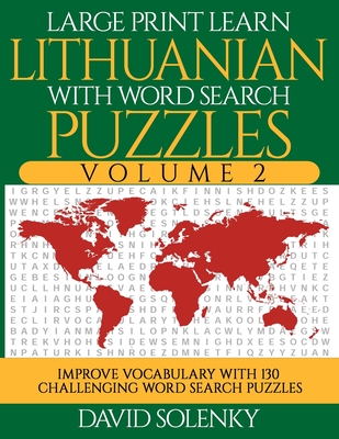 Large Print Learn Lithuanian with Word Search Puzzles Volume 2: Learn Lithuanian Language Vocabulary with 130 Challenging Bilingual Word Find Puzzles
