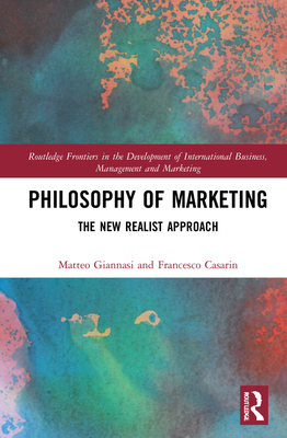 Philosophy of Marketing: The New Realist Approach By Matteo Giannasi, Francesco Casarin Cover Image
