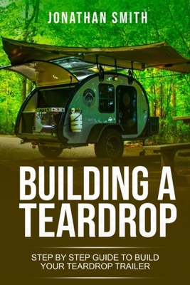 Building a Teardrop: Step by Step Guide to Build Your Teardrop Trailer Cover Image