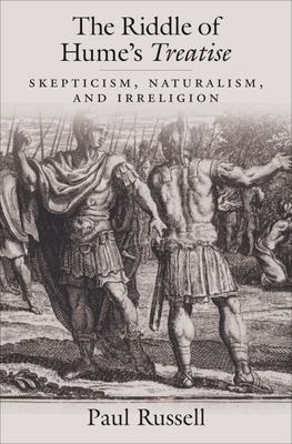 The Riddle of Hume's Treatise: Skepticism, Naturalism, and Irreligion By Paul Russell Cover Image