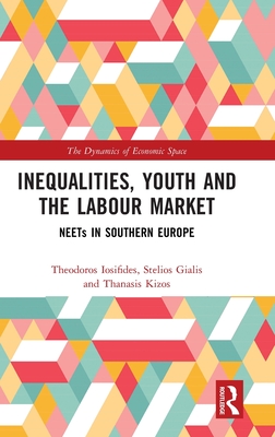 Inequalities, Youth and the Labour Market: NEETS in Southern Europe (Dynamics of Economic Space)