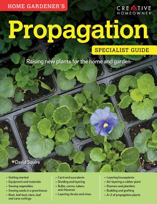 Home Gardener's Propagation: Raising New Plants for the Home and Garden (Specialist Guide)