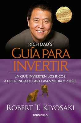 Guía para invertir / Rich Dad's Guide to Investing: What the Rich Invest in That  the Poor and the Middle Class Do Not! By Robert T. Kiyosaki Cover Image