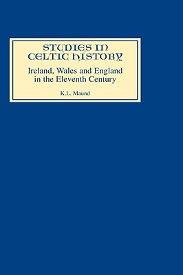 Ireland, Wales, and England in the Eleventh Century (Studies in Celtic History #12)