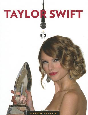 Taylor Swift (Big Time) By Aaron Frisch Cover Image