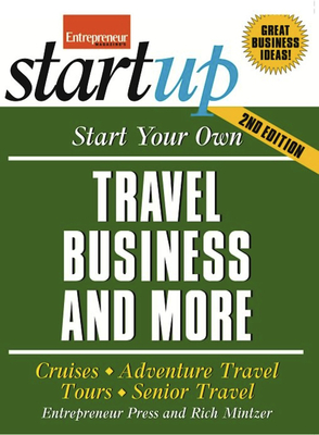 Start Your Own Travel Business: Cruises, Adventure Travel, Tours, Senior Travel (Startup)