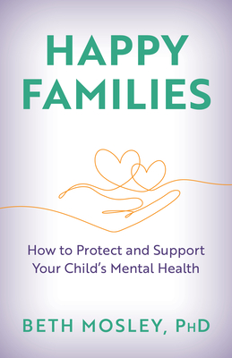 Happy Families: How to Protect and Support Your Child's Mental Health Cover Image