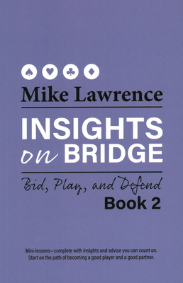 Insights on Bridge: Bid, Play, and Defend By Mike Lawrence Cover Image