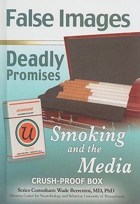 False Images, Deadly Promises: Smoking and the Media (Tobacco: The Deadly Drug) Cover Image