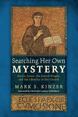 Searching Her Own Mystery: Nostra Aetate, the Jewish People, and the Identity of the Church Cover Image