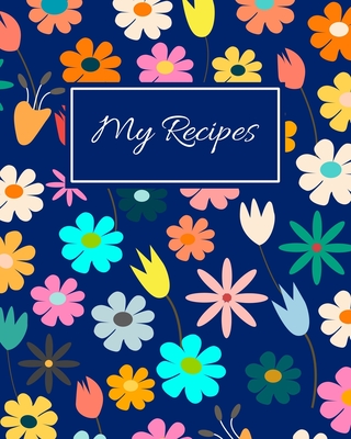 My Recipes Blank Recipe Book To Write In Your Own Recipes Family Recipe Notebook Journal Blank Cookbook To Write In Create You Paperback Writer S Block Bookstore Orlando S Independent Bookseller