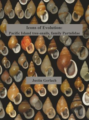 Icons of Evolution: Pacific Island tree-snails of the family Partulidae By Justin Gerlach Cover Image