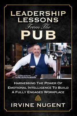 Leadership Lessons From The Pub: Harnessing The Power Of Emotional Intelligence To Build A Fully Engaged Workplace Cover Image