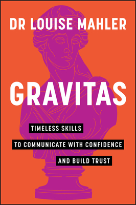 Gravitas: Timeless Skills to Communicate with Confidence and Build Trust Cover Image