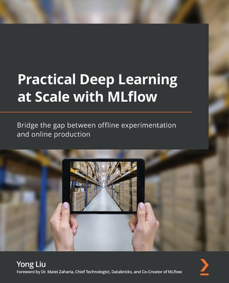 Practical Deep Learning at Scale with MLflow: Bridge the gap between offline experimentation and online production By Yong Liu Cover Image