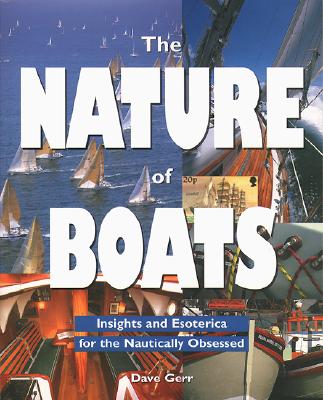 The Nature of Boats: Insights and Esoterica for the Nautically Obsessed Cover Image