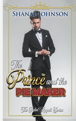 The Prince and the Piemaker: a Sweet Royal Romance (The Rebel Royals #2)