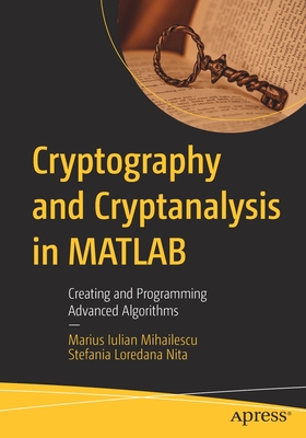 Cryptography and Cryptanalysis in MATLAB: Creating and Programming