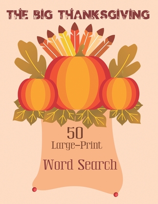 The Big Thanksgiving Word Search: Puzzle Book for Adults and Kids - 50 Large-Print Word Search For Holiday Fun (Thanksgiving Puzzle Vol.3) Cover Image