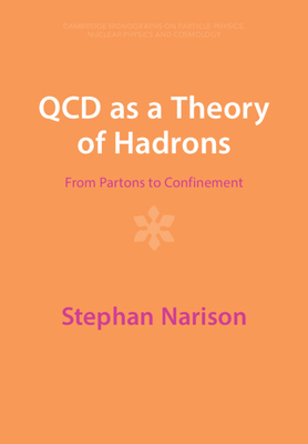 QCD as a Theory of Hadrons: From Partons to Confinement (Cambridge Monographs on Particle Physics) Cover Image
