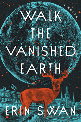 Walk the Vanished Earth: A Novel By Erin Swan Cover Image
