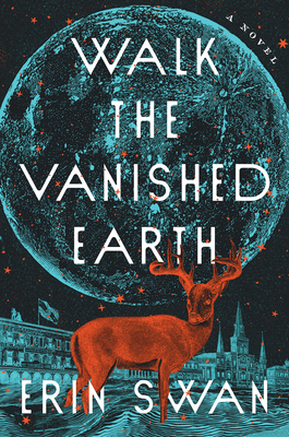 Walk the Vanished Earth: A Novel