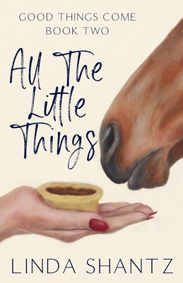 All The Little Things: Good Things Come Book 2 By Linda Shantz Cover Image