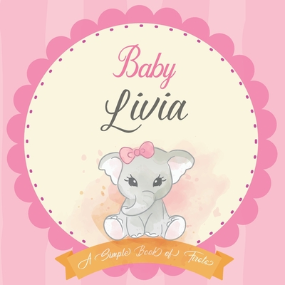 Baby Livia A Simple Book of Firsts: First Year Baby Book a Perfect Keepsake Gift for All Your Precious First Year Memories