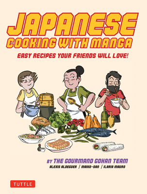 Japanese Cooking with Manga: 59 Easy Recipes Your Friends Will Love! Cover Image