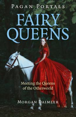 Pagan Portals - Fairy Queens: Meeting the Queens of the Otherworld Cover Image