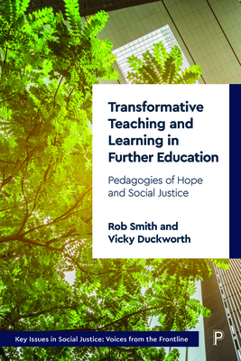 Transformative Teaching and Learning in Further Education: Pedagogies of Hope and Social Justice (Key Issues in Social Justice)