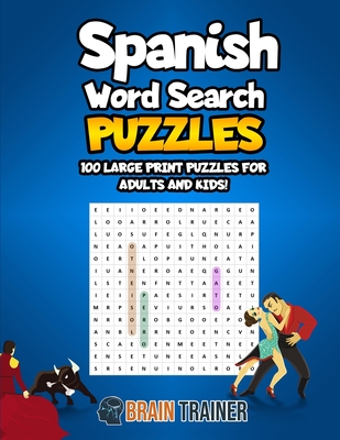 Spanish Word Search Puzzles - 100 Large Print Puzzles For Adults And Kids!: Large Print Sopa De Letras By Brain Trainer Cover Image