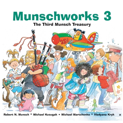 Munschworks 3: The Third Munsch Treasury (Munshworks #3)
