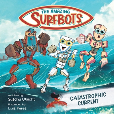 The Amazing Surfbots: Catastrophic Current -- The first Surfing Superheroes for Kids ages 6-9 Cover Image