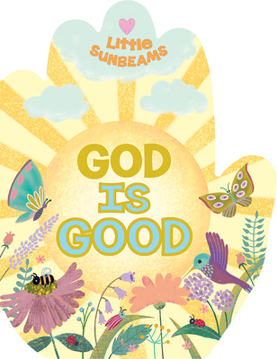 God Is Good (Little Sunbeams) By Cottage Door Press (Editor), Ginger Swift, Maria Mola (Illustrator) Cover Image