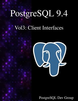 PostgreSQL 9.4 Vol3: Client Interfaces Cover Image