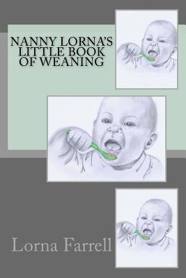 Nanny Lorna's Little Book of Weaning (Nanny Lorna's Little Books)