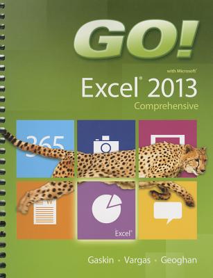 Go! with Microsoft Excel 2013: Comprehensive By Shelley Gaskin, Alicia Vargas, Debra Geoghan Cover Image